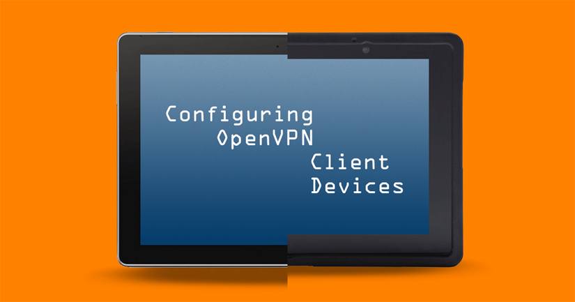 Configuring OpenVPN Client Devices Configuring OpenVPN Client Devices